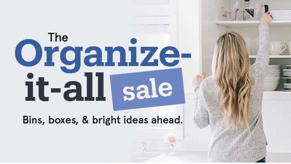 The Organizatize-it-all Sale is on!