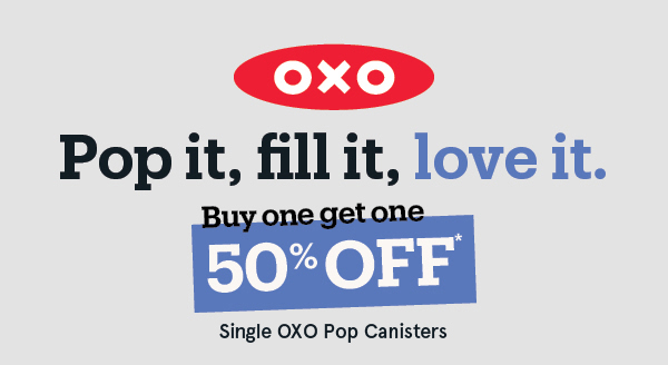 OXO Pop Canisters BOGO 50% Off*