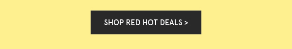 Shop Red Hot Deals