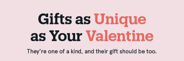 Gifts as unique as your valentine