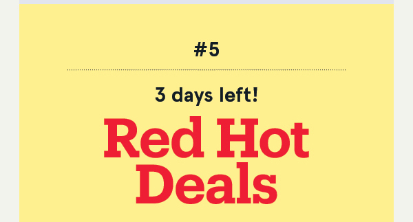 Red Hot Deals End Monday