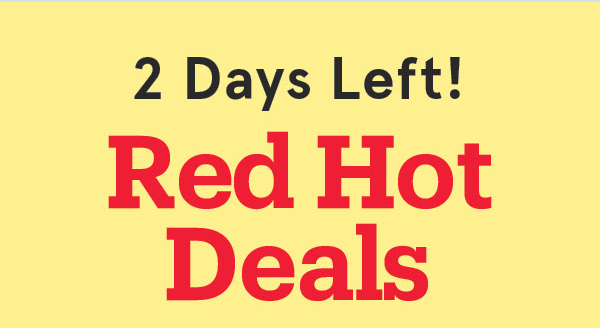 Red Hot Deals End Monday