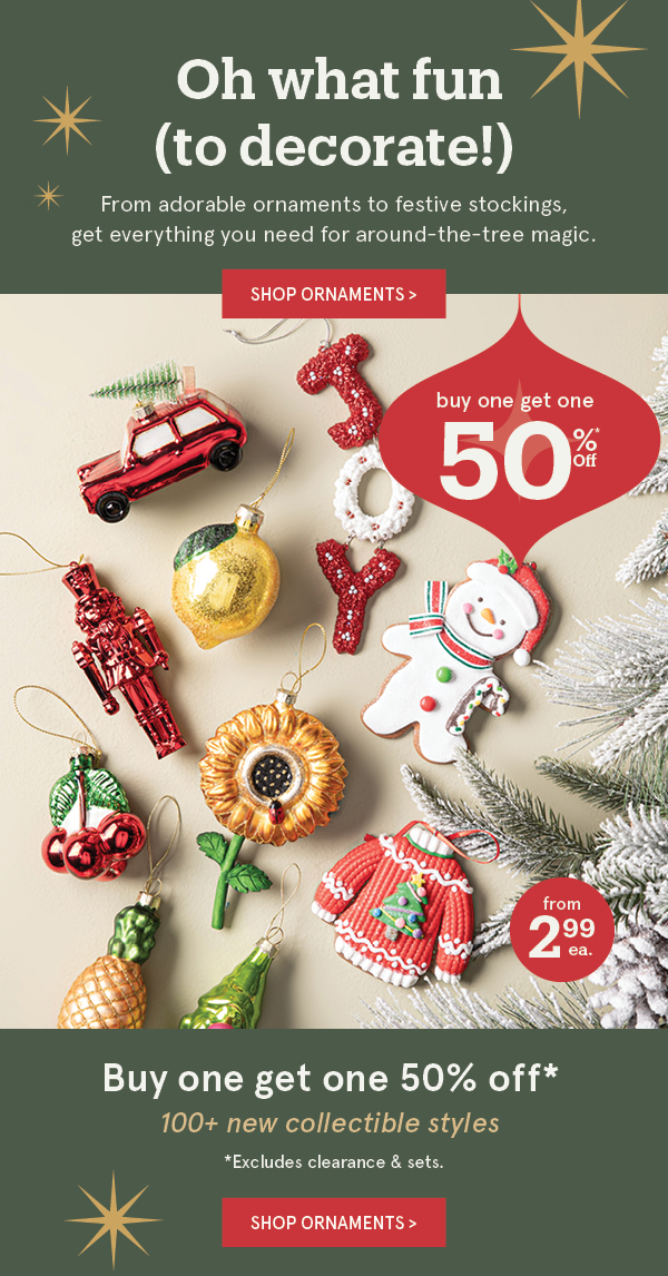 Holiday Ornaments BOGO 50% Off*