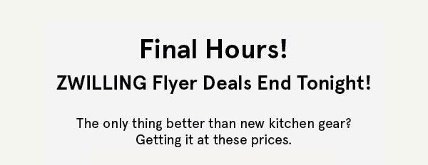 Last hours for Zwilling Flyer Deals