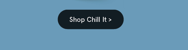 Shop Chill It