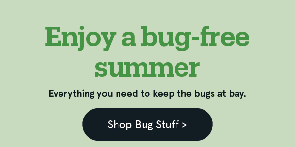Enjoy a bug-free summer