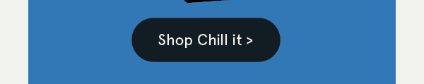 Chill It