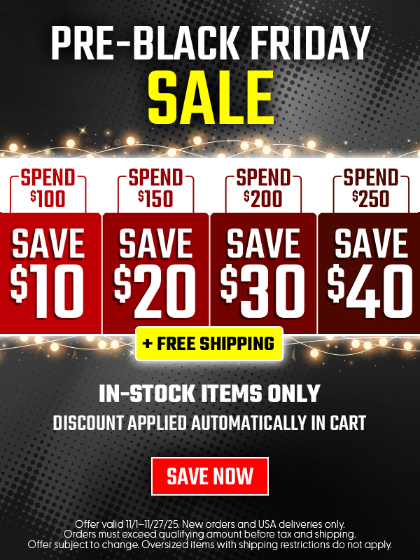 Pre Black Friday Sale Spend $100 Save $10, Spend $150 Save $20 Spend $300 Save $30 Spend $250 Save $40 Plus Free Shipping In-Stock Items Only Discount Applied Automatically in Cart Save Now Offer Valid 11/1-11/27. New orders and USA deliveries only. Orders must exceed qualifying amount before tax and shipping. Offer subject to chance. Oversized items with shipping restrictions do not apply. 