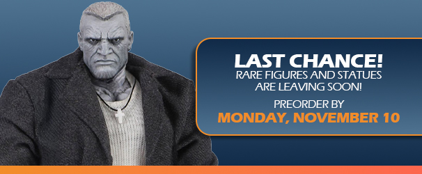 Last Chance! Rare Figures and Statues Are Leaving Soon Preorder by Monday, November 3