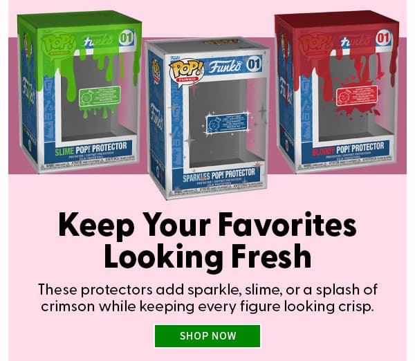 Keep Your Favorites Looking Fresh These protectors add sparkle, slime, or a splash of crimson while keeping every figure looking crisp. SHOP NOW 
