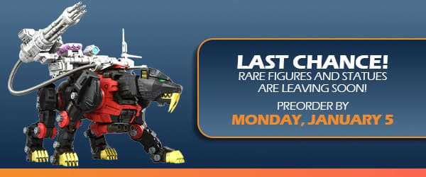 Last Chance! Rare Figures and Statues are Leaving Soon! Preorder by Monday January 5 