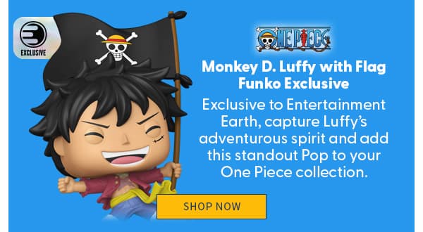 Monkey D. Luffy with Flag Funko Exclusive Exclusive to Entertainment Earth, capture Luffy’s adventurous spirit and add this standout Pop to your One Piece collection. SHOP NOW 