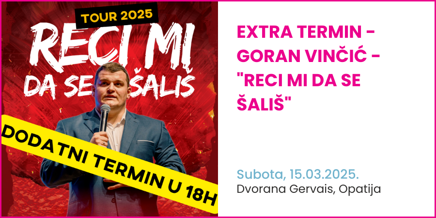 EXTRA TERMIN- OPATIJA - Goran Vinčić - "Reci mi da se šališ"