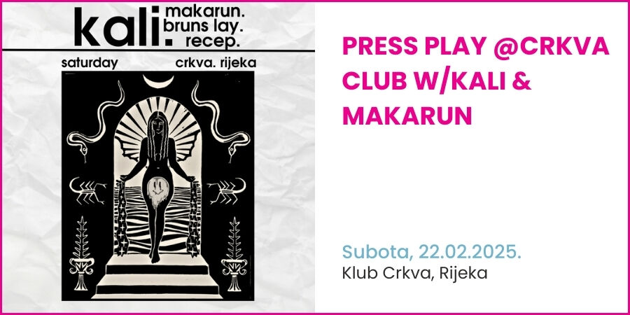 PRESS PLAY @CRKVA CLUB w/KALI & MAKARUN