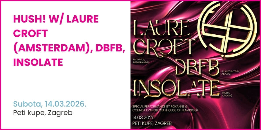 HUSH! W/ LAURE CROFT (AMSTERDAM), DBFB, INSOLATE