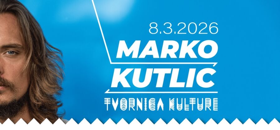 MARKO KUTLIĆ - TVORNICA KULTURE 08.03.2026.
