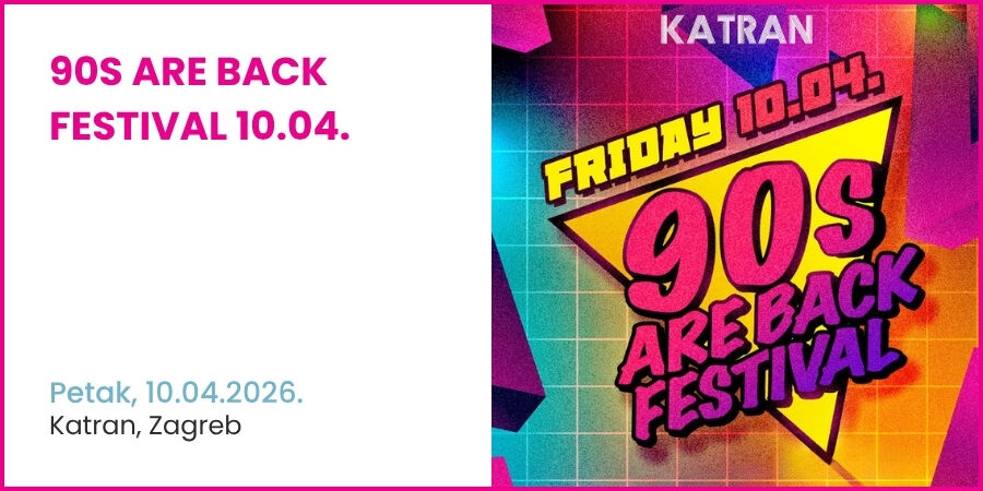 90s ARE BACK Festival 10.04. // KATRAN Zagreb