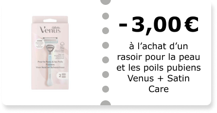 -3,00€ à l’achat d’un rasoir pour la peau et les poils pubiens Venus + Satin Care