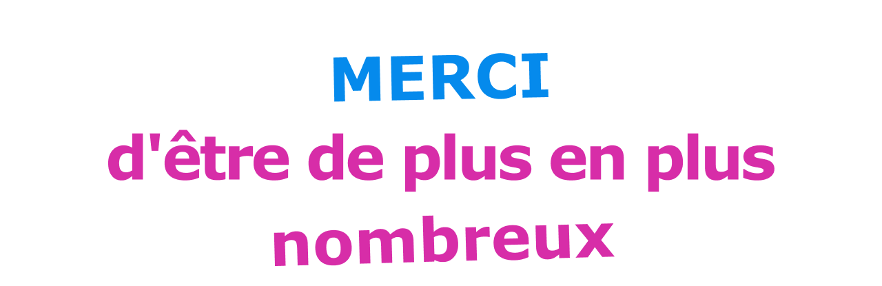 Merci d’être de plus en plus nombreux 