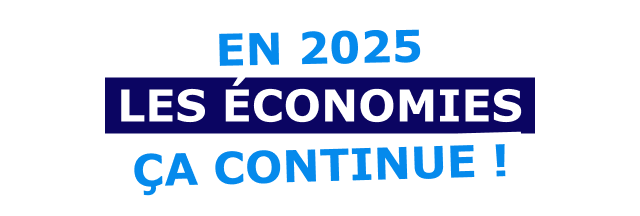 EN 2025 LES ÉCONOMIES ÇA CONTINUE !