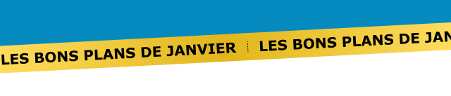 LES BONS PLANS DE JANVIER