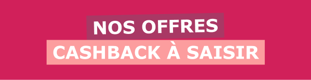 NOS OFFRES CASHBACK À SAISIR