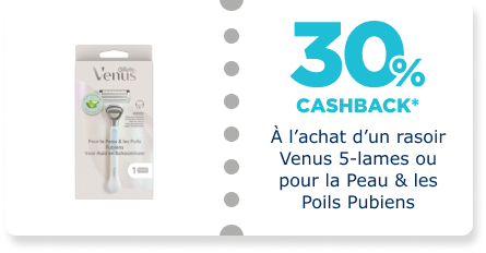 30% Cashback* à l'achat d'un rasoir Venus 5-lames ou pour la peau et les poils pubiens