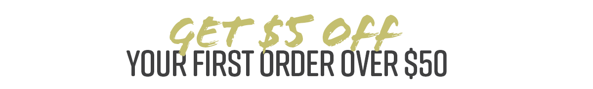 Get $5 off your first order over $50!