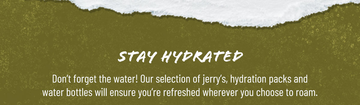 Stay hydrated this summer with our range of Jerry's, hydration packs and water bottles!