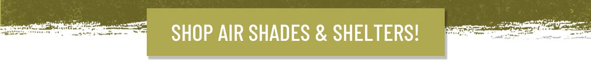 Shop Air Shades & Shelters!