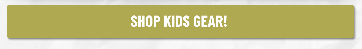 SHOP KIDS GEAR!