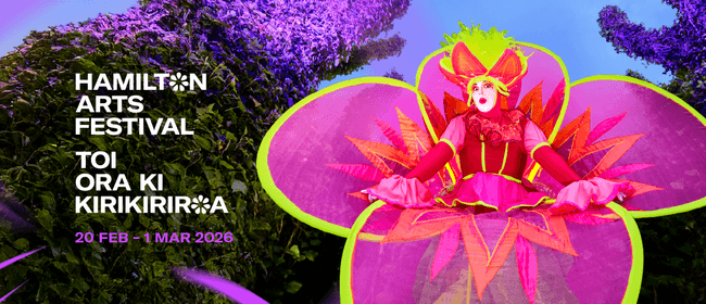 Hamilton Arts Festival Toi Ora ki Kirikiriroa&nbsp;2026