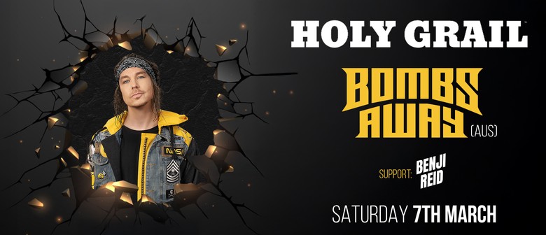 Holy Grail Presents Bombs Away (AUS) & Benji Reid (AKL)
