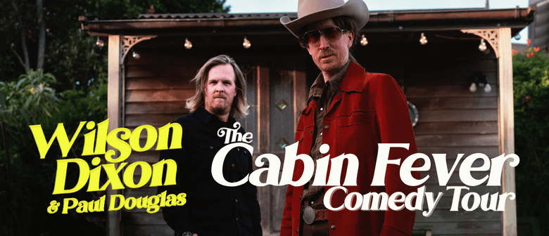 Wilson Dixon & Paul Douglas - The Cabin Fever Comedy Tour