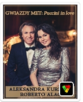 Gwiazdy MET:Aleksandra Kurzak i Roberto Alagna - Puccini in Love