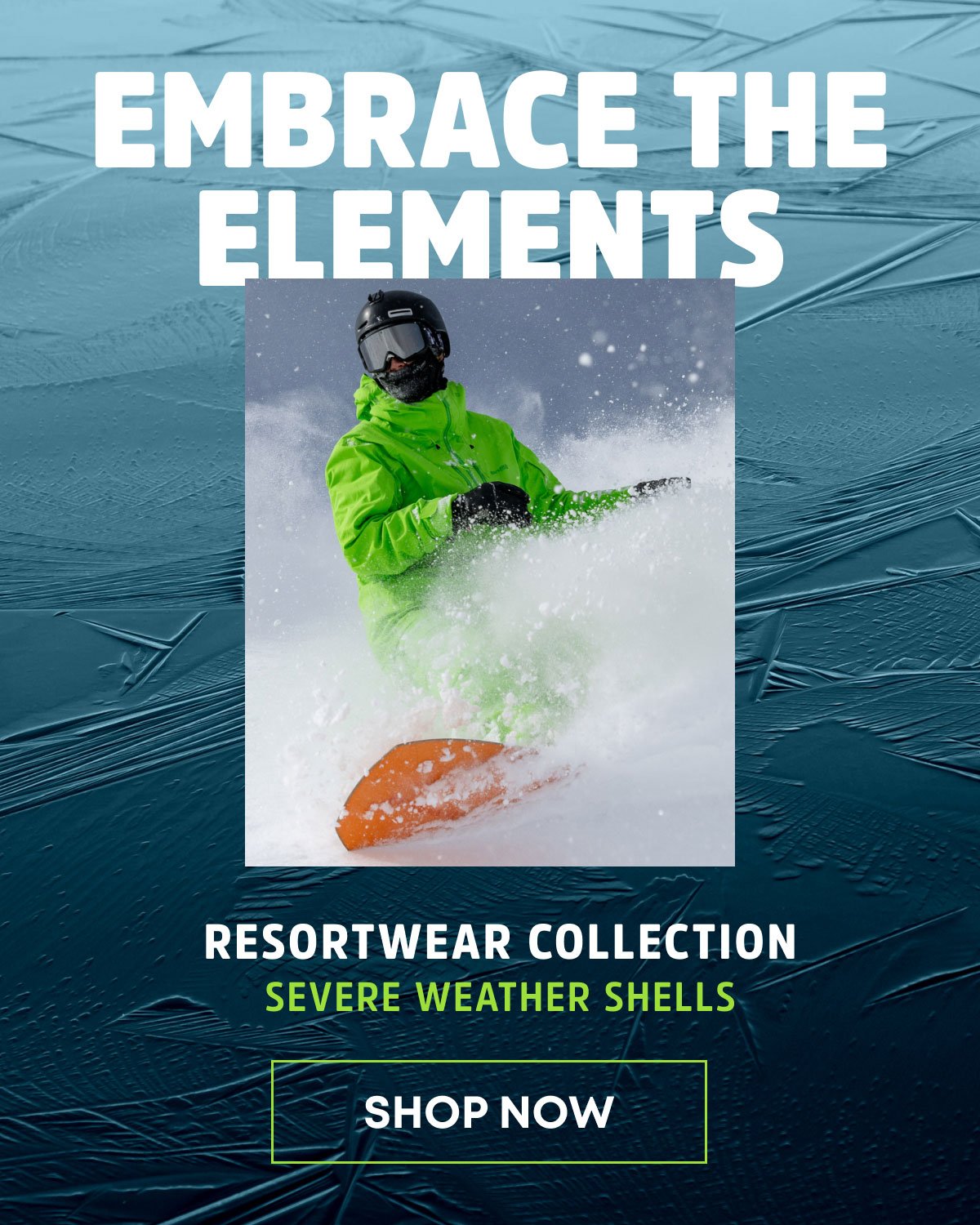 Embrace the Elements - Resortwear Collection Severe Weather Shells. Shop Now