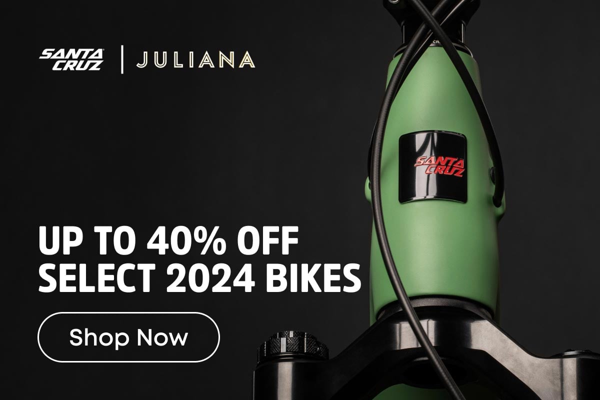 Up to 40% Off Select 2024 Bikes santa cruz and juliana