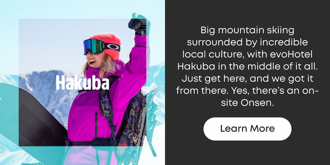 Big mountain skiing surrounded by incredible local culture, with evoHotel Hakuba in the middle of it all. Just get here, and we got it from there. Yes, there's an on-site Onsen.