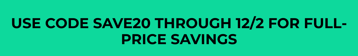 Use Code SAVE20 through 12/2 for full-price savings.