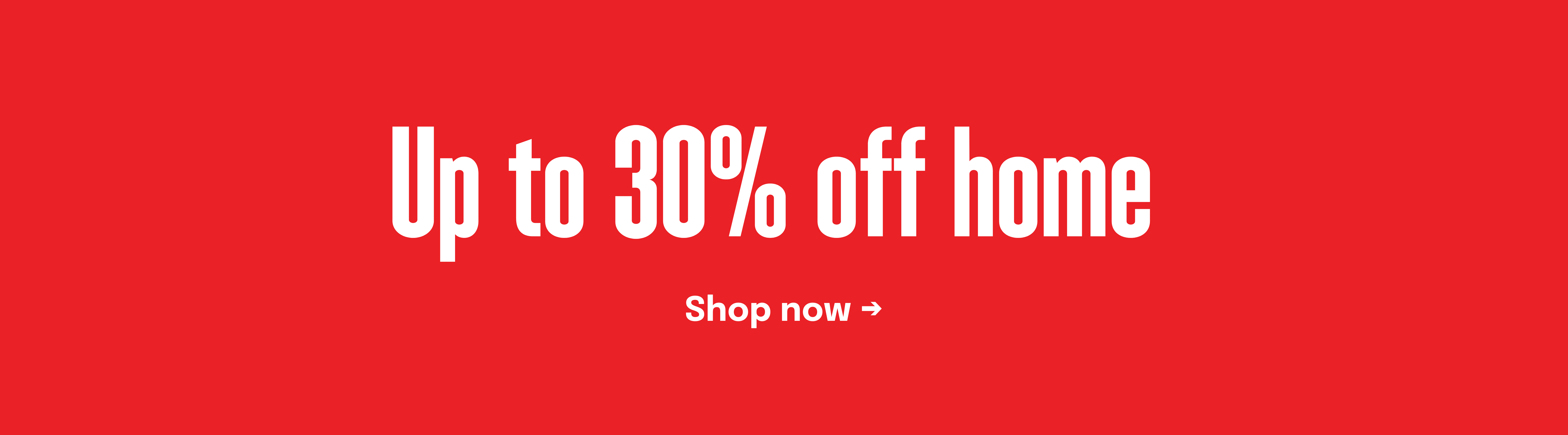 Shop up to 30% off home