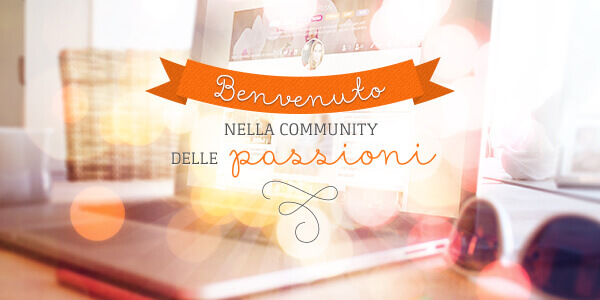 Benvenuto nella community delle Passioni