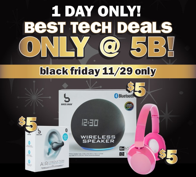 best tech deals only @ 5B! black friday 11/29 only!