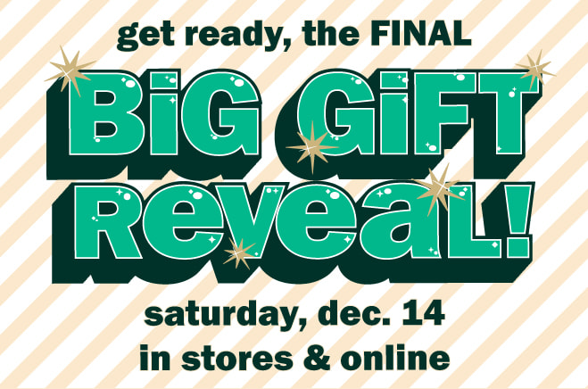 get ready, the final big gift reveal! saturday, dec. 14