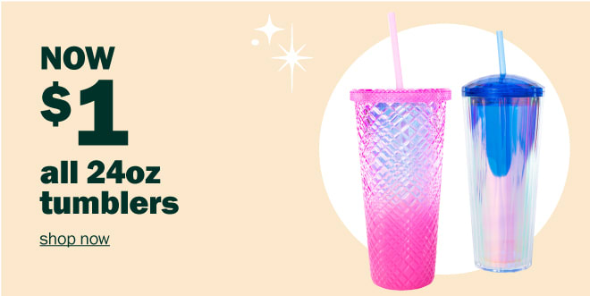 now $1 all 24 oz tumblers