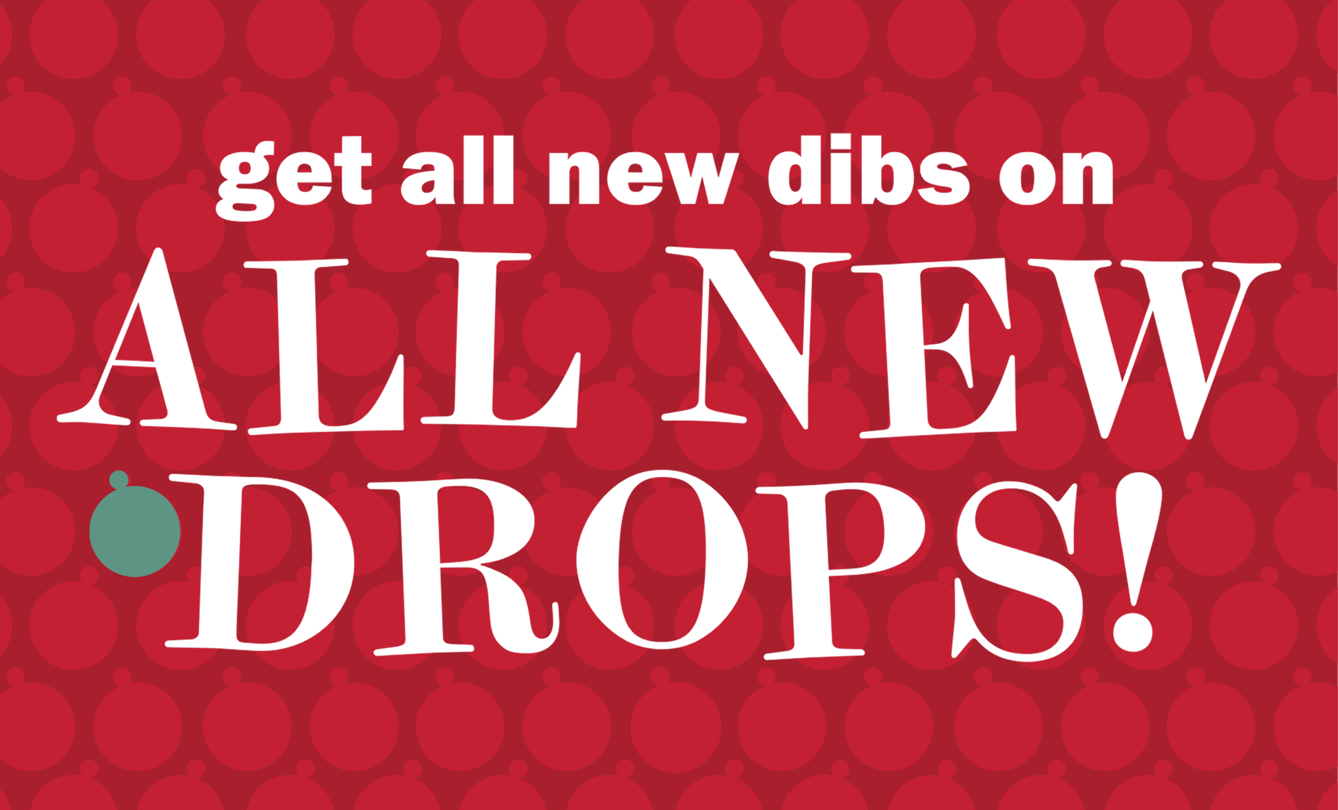 get all new dibs on all new drops!