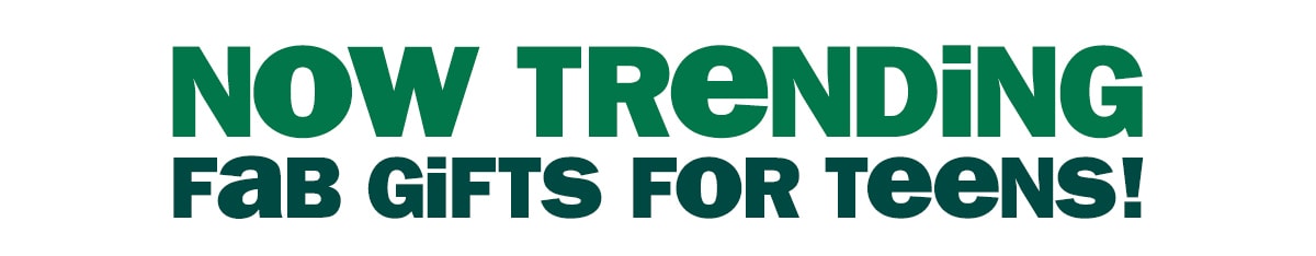 Now Trending - Fab gifts for teens!