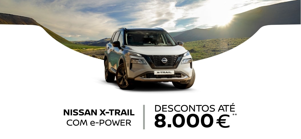 NISSAN X-TRAIL COM e-POWER | DESCONTOS ATÉ 8.000€**