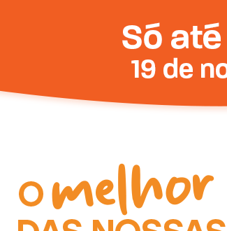 Só até quarta, 19 de novembro. O Melhor das Nossas Marcas ao Melhor Preço!