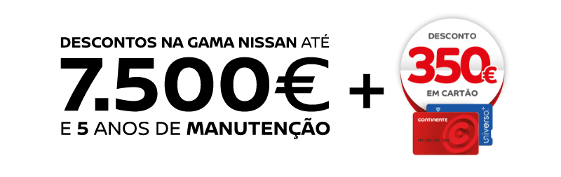 Aproveite descontos até 7.500€ em toda a gama Nissan, oferta de 5 anos de manutenção e acumule 350€ de saldo em Cartão Continente.