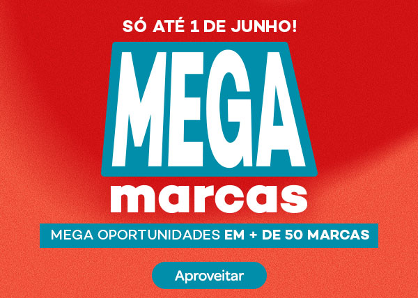 Só até 1 de junho! Mega Marcas Mega oportunidades em mais de 50 marcas